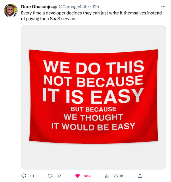 Tweet about how developers decide to build their own SaaS tools not because it was easy but because we thought it would be easy